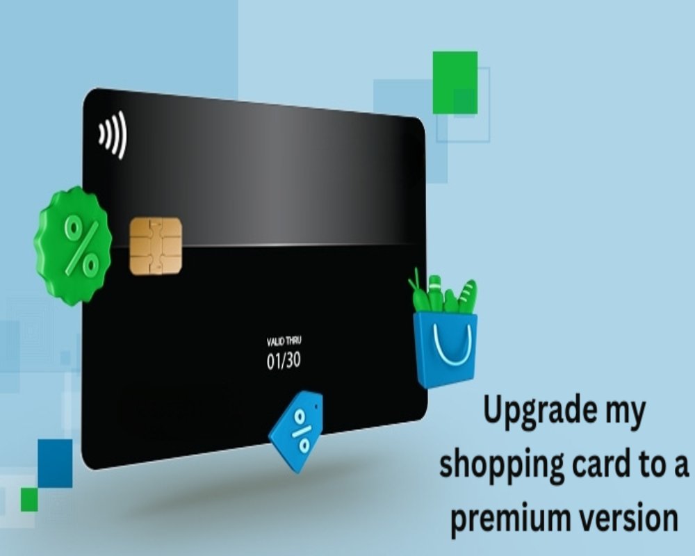 Can I upgrade my shopping card to a premium version?