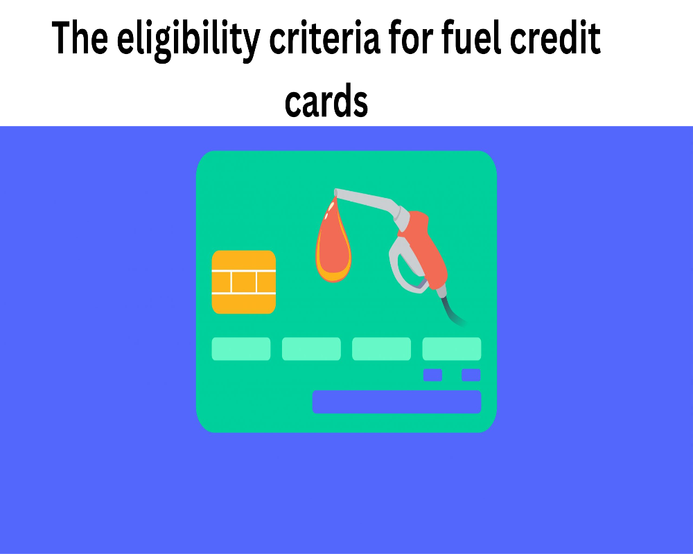 What are the eligibility criteria for fuel credit cards?