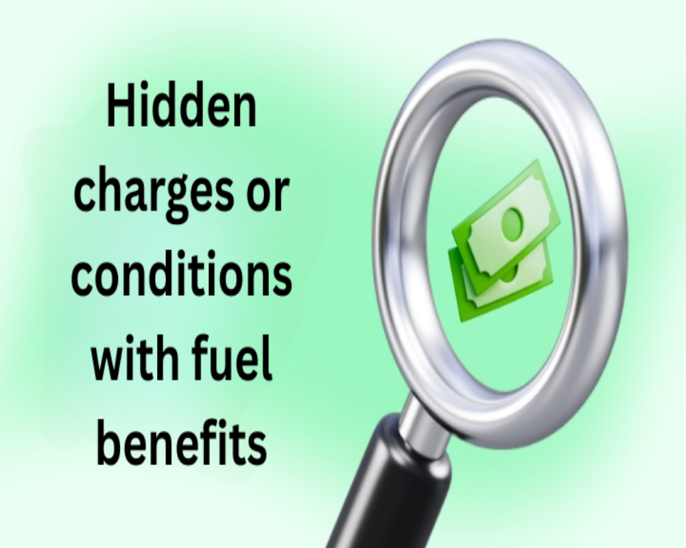Are there any hidden charges or conditions with fuel benefits?