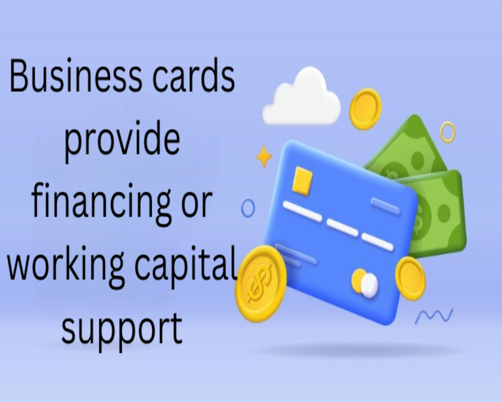 Do business cards provide financing or working capital support?