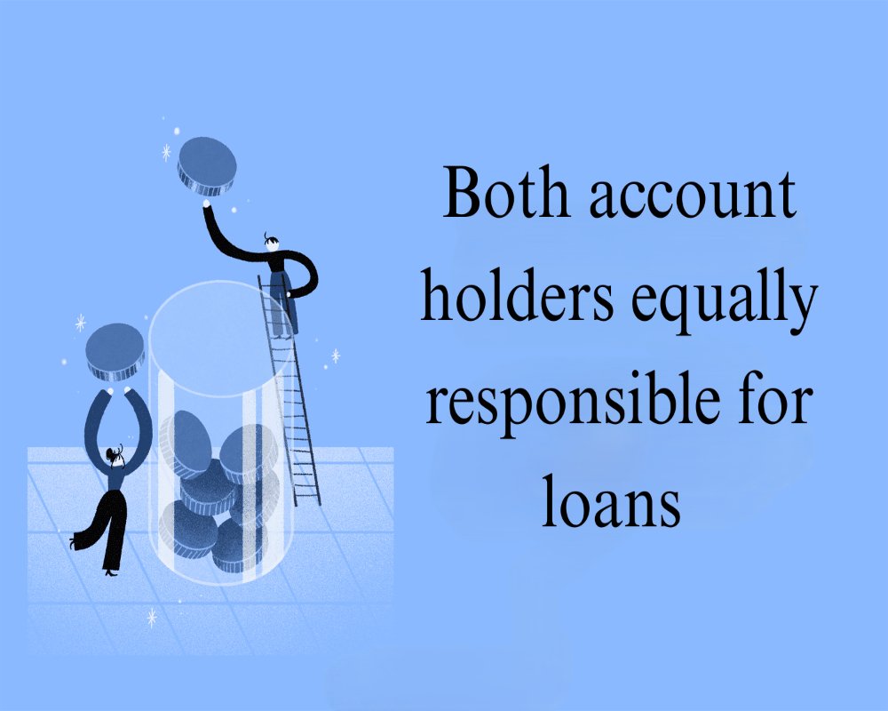 Are both account holders equally responsible for loans taken against a joint account?