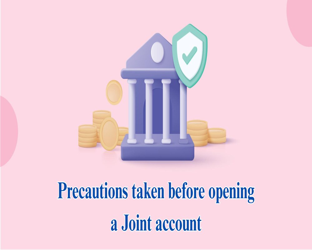 What precautions should be taken before opening a joint account?